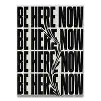 BE HERE NOW