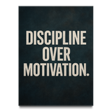 Discipline Over Motivation.