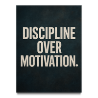Discipline Over Motivation.