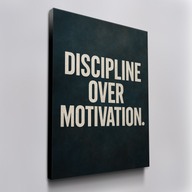 Discipline Over Motivation.