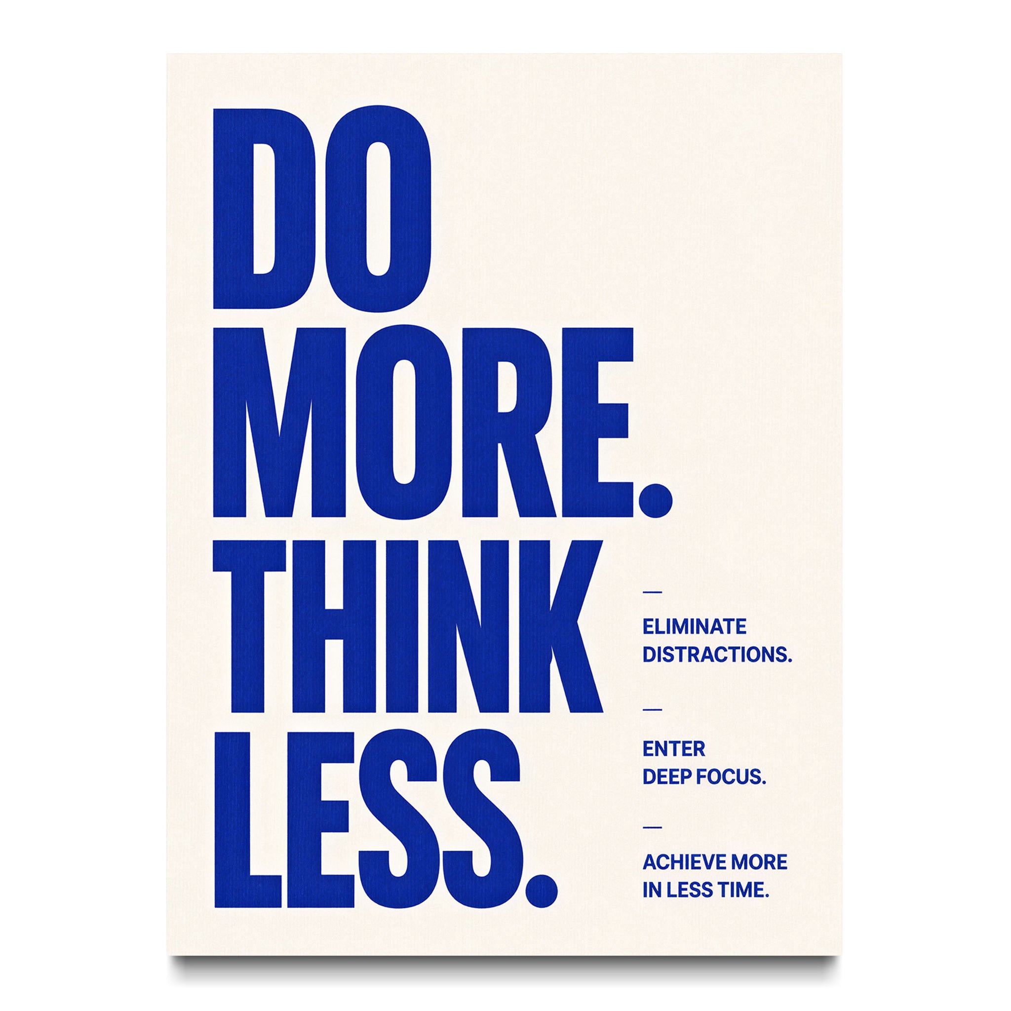 Do More. Think Less.