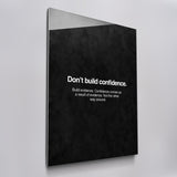 Don't Build Confidence