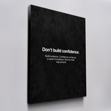 Don't Build Confidence