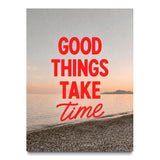 Good Things Take Time