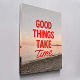 Good Things Take Time