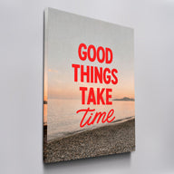 Good Things Take Time
