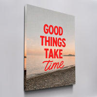 Good Things Take Time