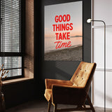 Good Things Take Time