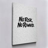 No Risk, No Reward.