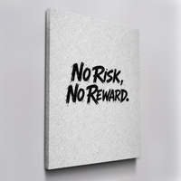 No Risk, No Reward.