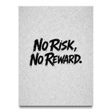 No Risk, No Reward.