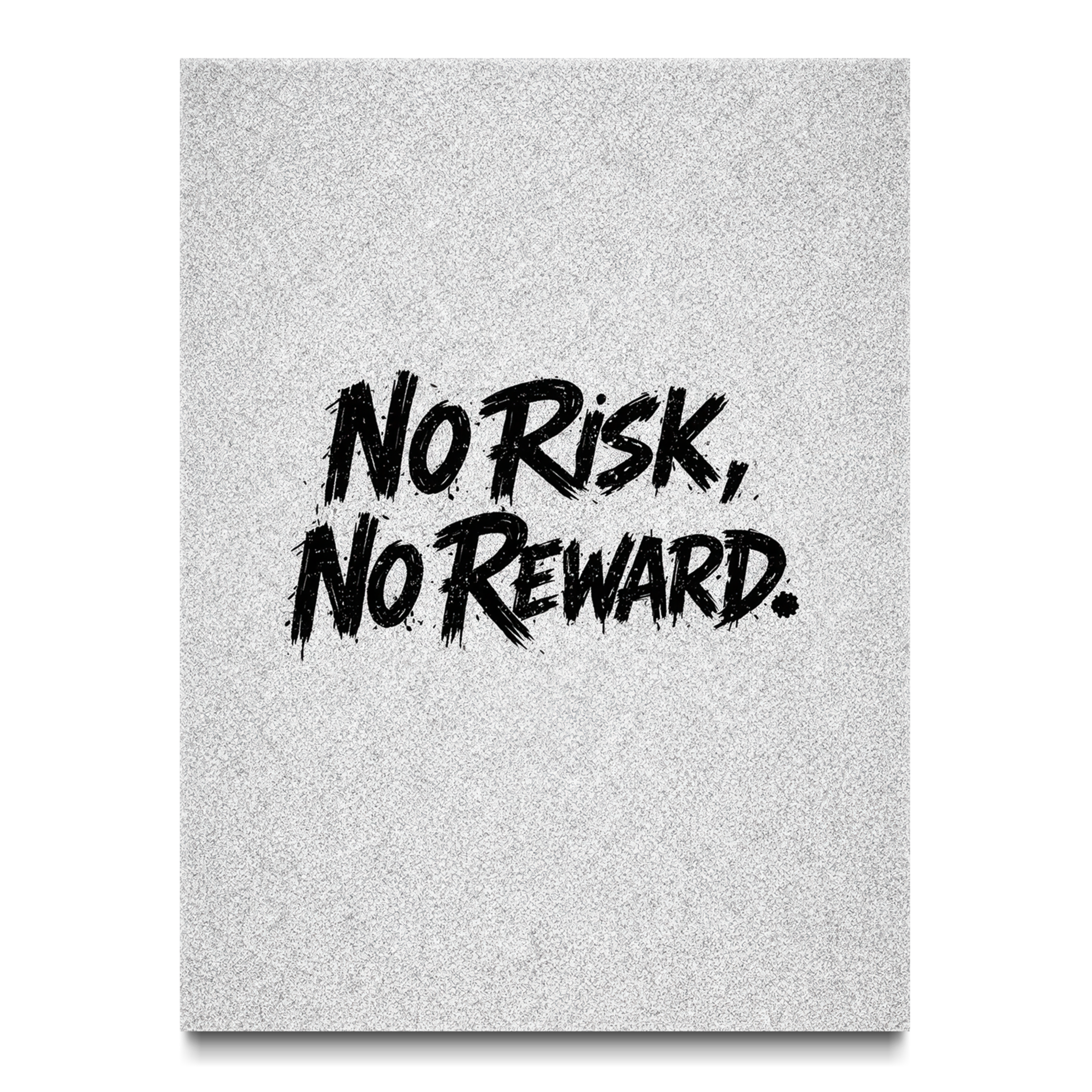 No Risk, No Reward.