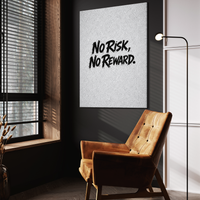 No Risk, No Reward.