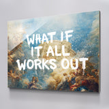 What If It All Works Out