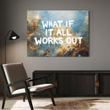 What If It All Works Out